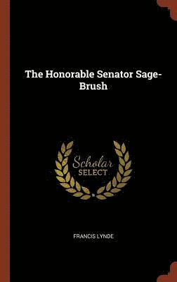 Francis Lynde - Honorable Senator Sage-Brush, Inbunden