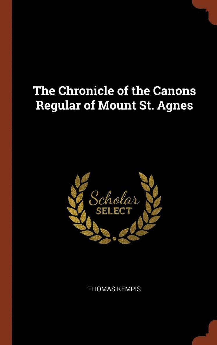 The Chronicle of the Canons Regular of Mount St. Agnes 1