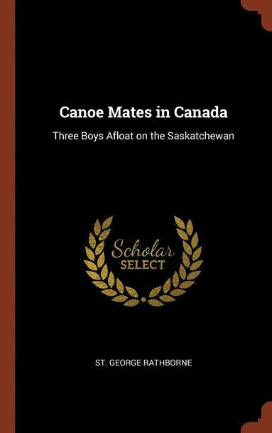 St George Rathborne - Canoe Mates in Canada, Inbunden