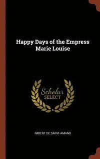 bokomslag Happy Days of the Empress Marie Louise