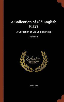 bokomslag A Collection of Old English Plays