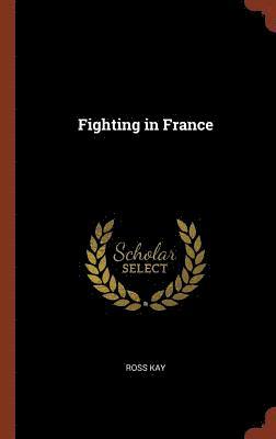 Ross Kay - Fighting in France, Inbunden