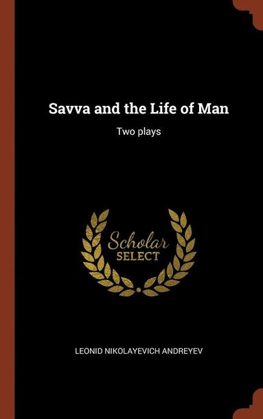 Leonid Nikolayevich Andreyev - Savva and the Life of Man, Inbunden