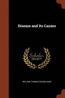 William Thomas Councilman - Disease and Its Causes, Häftad
