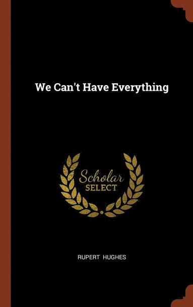 Rupert Hughes - We Can't Have Everything, Inbunden