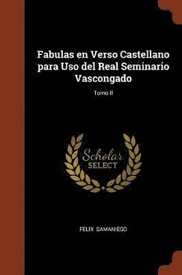 Felix Samaniego - Fabulas en Verso Castellano para Uso del Real Seminario Vascongado; Tomo II, Häftad