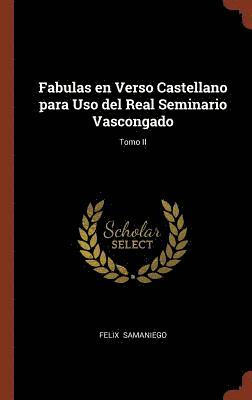 Felix Samaniego - Fabulas en Verso Castellano para Uso del Real Seminario Vascongado; Tomo II, Inbunden
