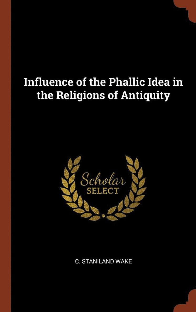 Influence of the Phallic Idea in the Religions of Antiquity 1