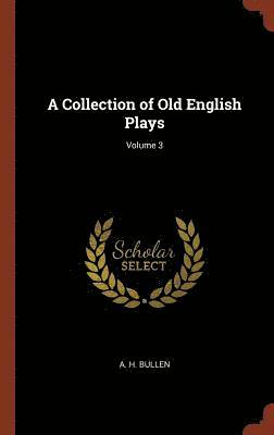 A H Bullen - Collection of Old English Plays; Volume 3, Inbunden
