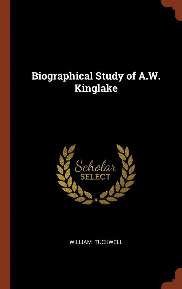 Biographical Study of A.W. Kinglake 1