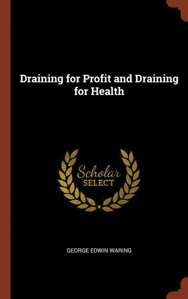 George Edwin Waring - Draining for Profit and Draining for Health, Inbunden