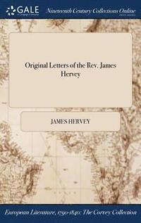 bokomslag Original Letters of the Rev. James Hervey