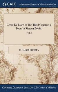 bokomslag Coeur De Lion; or The Third Crusade. a Poem in Sixteen Books.; VOL. I