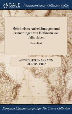 Mein Leben: Aufzeichnungen Und Erinnerungen Von Hoffmann Von Fallersleben; JÃ¿Â¿Â½Nster Band 1