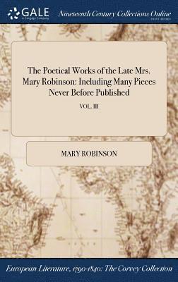The Poetical Works of the Late Mrs. Mary Robinson 1