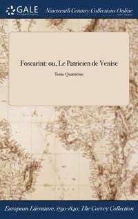 bokomslag Foscarini: Ou, Le Patricien De Venise; Tome QuatriÃ¿Â¿Â½Me