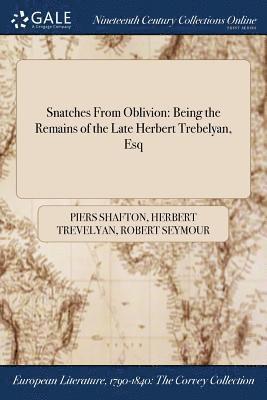 Piers Shafton, Herbert Trevelyan, Robert Seymour - Snatches From Oblivion, Häftad