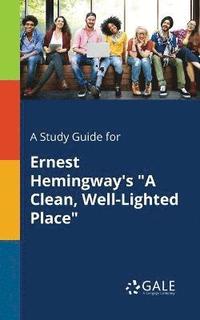 bokomslag A Study Guide for Ernest Hemingway's &quot;A Clean, Well-Lighted Place&quot;