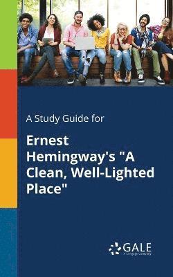 bokomslag Study Guide for Ernest Hemingway's "A Clean, Well-Lighted Place"