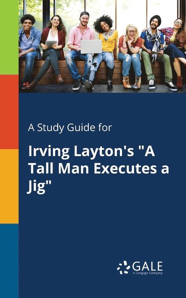 bokomslag A Study Guide for Irving Layton's &quot;A Tall Man Executes a Jig&quot;