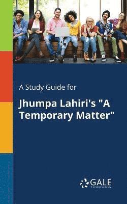 Cengage Learning Gale - Study Guide for Jhumpa Lahiri's "A Temporary Matter", Häftad