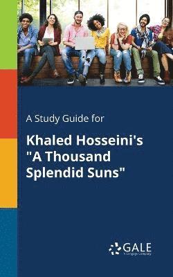 A Study Guide for Khaled Hosseini's a Thousand Splendid Suns 1