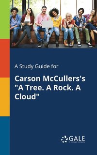 bokomslag A Study Guide for Carson McCullers's &quot;A Tree. A Rock. A Cloud&quot;