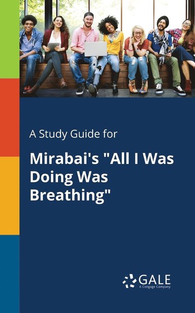 bokomslag A Study Guide for Mirabai's &quot;All I Was Doing Was Breathing&quot;