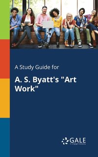 bokomslag A Study Guide for A. S. Byatt's &quot;Art Work&quot;
