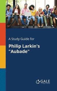 bokomslag A Study Guide for Philip Larkin's &quot;Aubade&quot;