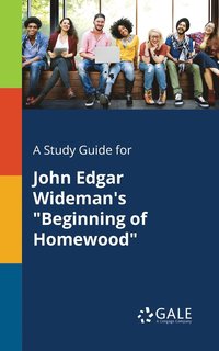 bokomslag A Study Guide for John Edgar Wideman's &quot;Beginning of Homewood&quot;