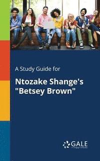 bokomslag A Study Guide for Ntozake Shange's &quot;Betsey Brown&quot;