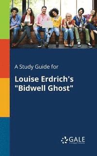 bokomslag A Study Guide for Louise Erdrich's &quot;Bidwell Ghost&quot;