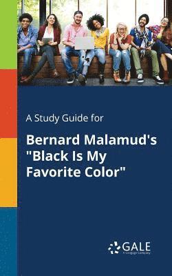 A Study Guide for Bernard Malamud's &quot;Black Is My Favorite Color&quot; 1