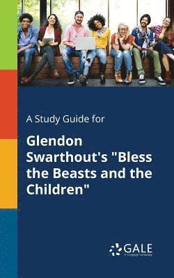 A Study Guide for Glendon Swarthout's &quot;Bless the Beasts and the Children&quot; 1