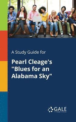 A Study Guide for Pearl Cleage's &quot;Blues for an Alabama Sky&quot; 1