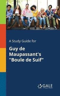 bokomslag A Study Guide for Guy De Maupassant's &quot;Boule De Suif&quot;