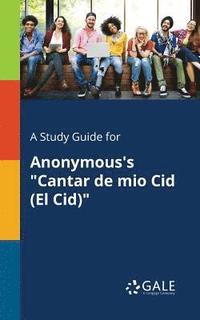 bokomslag A Study Guide for Anonymous's &quot;Cantar De Mio Cid (El Cid)&quot;