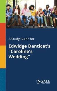 bokomslag A Study Guide for Edwidge Danticat's &quot;Caroline's Wedding&quot;