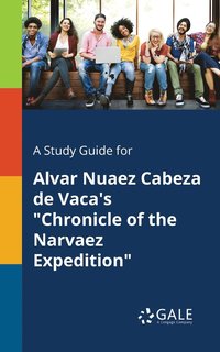 bokomslag A Study Guide for Alvar Nuaez Cabeza De Vaca's &quot;Chronicle of the Narvaez Expedition&quot;