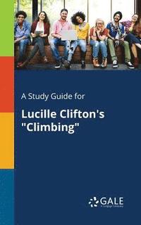 bokomslag A Study Guide for Lucille Clifton's &quot;Climbing&quot;