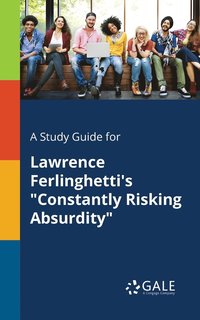 bokomslag A Study Guide for Lawrence Ferlinghetti's &quot;Constantly Risking Absurdity&quot;