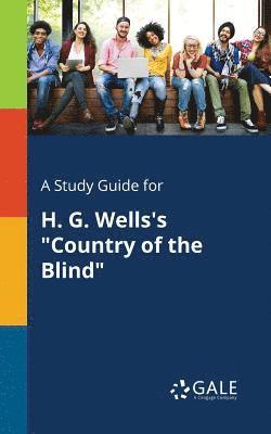 A Study Guide for H. G. Wells's &quot;Country of the Blind&quot; 1