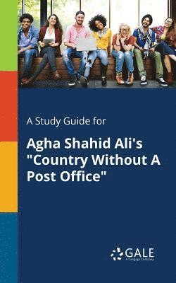 bokomslag A Study Guide for Agha Shahid Ali's &quot;Country Without A Post Office&quot;