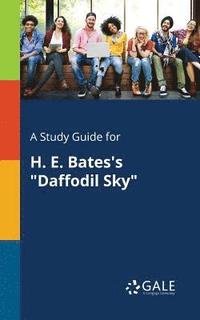 bokomslag A Study Guide for H. E. Bates's &quot;Daffodil Sky&quot;