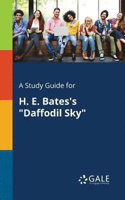 A Study Guide for H. E. Bates's &quot;Daffodil Sky&quot; 1