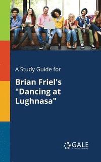 bokomslag A Study Guide for Brian Friel's &quot;Dancing at Lughnasa&quot;