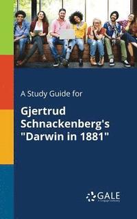 bokomslag A Study Guide for Gjertrud Schnackenberg's &quot;Darwin in 1881&quot;