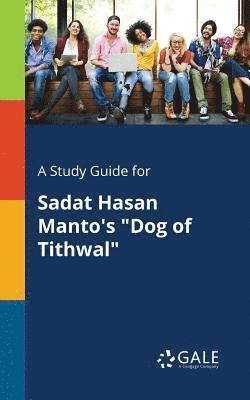 A Study Guide for Sadat Hasan Manto's &quot;Dog of Tithwal&quot; 1