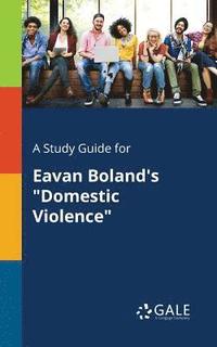 bokomslag A Study Guide for Eavan Boland's &quot;Domestic Violence&quot;